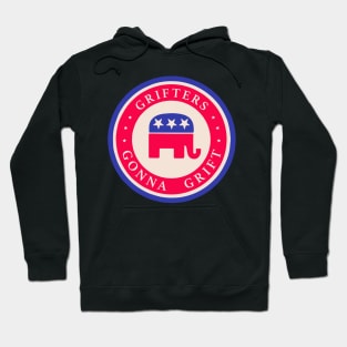 Grifters Gonna Grift - Anti GOP tee Hoodie